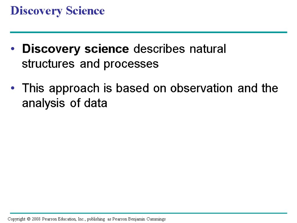 Discovery Science Discovery science describes natural structures and processes This approach is based on